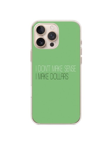 Coque iPhone 16 Pro Max I don't make sense, I make Dollars, vert - Shop Gasoline