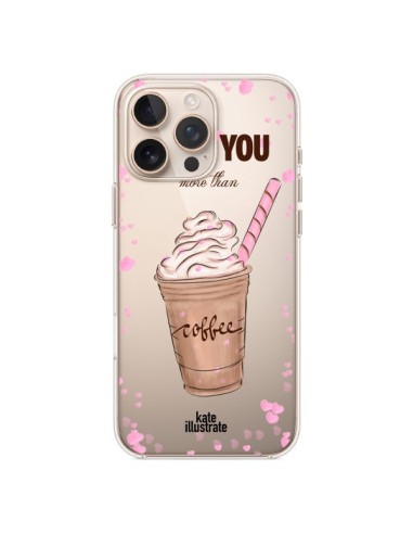 Coque iPhone 16 Pro Max I love you More Than Coffee Glace Amour Transparente - kateillustrate