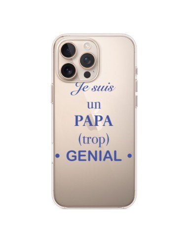 Coque iPhone 16 Pro Max Je suis un papa trop génial Transparente - Laetitia