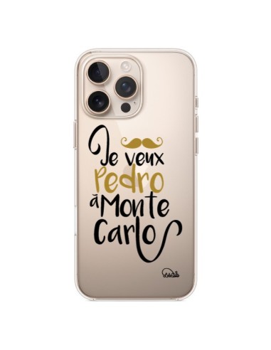 Coque iPhone 16 Pro Max Je veux Pedro à Monte Carlo Transparente - Lolo Santo