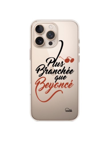 Coque iPhone 16 Pro Max Plus Branchée que Beyoncé Transparente - Lolo Santo