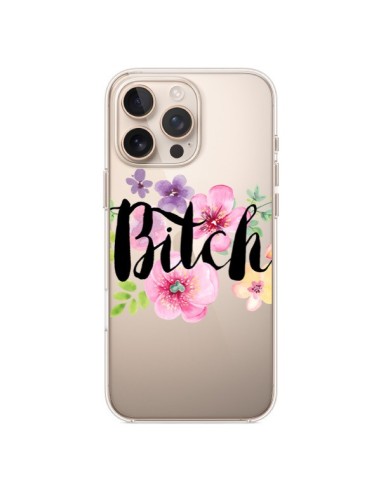 Coque iPhone 16 Pro Max Bitch Flower Fleur Transparente - Maryline Cazenave