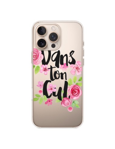 Coque iPhone 16 Pro Max Dans Ton Cul Fleurs Transparente - Maryline Cazenave