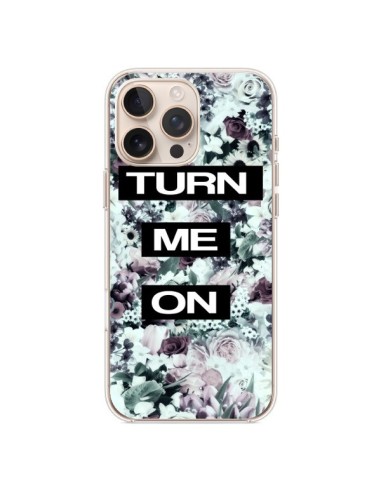 Coque iPhone 16 Pro Max Turn Me On Flower - Monica Martinez