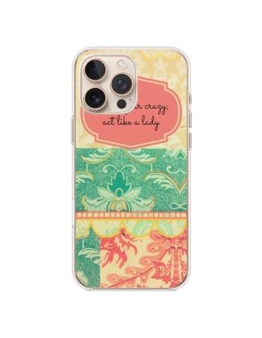 Coque iPhone 16 Pro Max Hide your Crazy, Act Like a Lady - R Delean