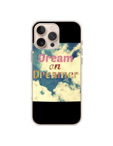 Coque iPhone 16 Pro Max Dream on Dreamer Rêves - R Delean