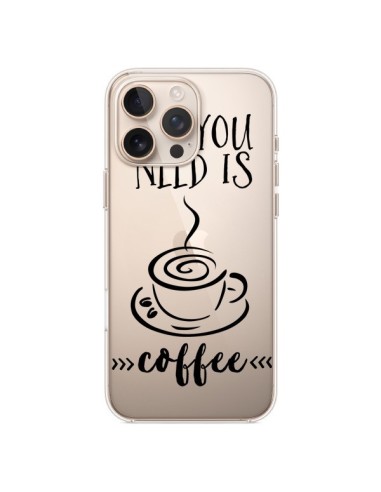 Coque iPhone 16 Pro Max All you need is coffee Transparente - Sylvia Cook