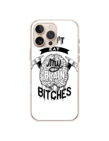 Coque iPhone 16 Pro Max Don't eat my brain Bitches Cerveau Blanc - Senor Octopus